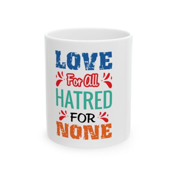 Inspirational Ceramic Mug - "Love For All, Hatred For None" - 11oz & 15oz Options